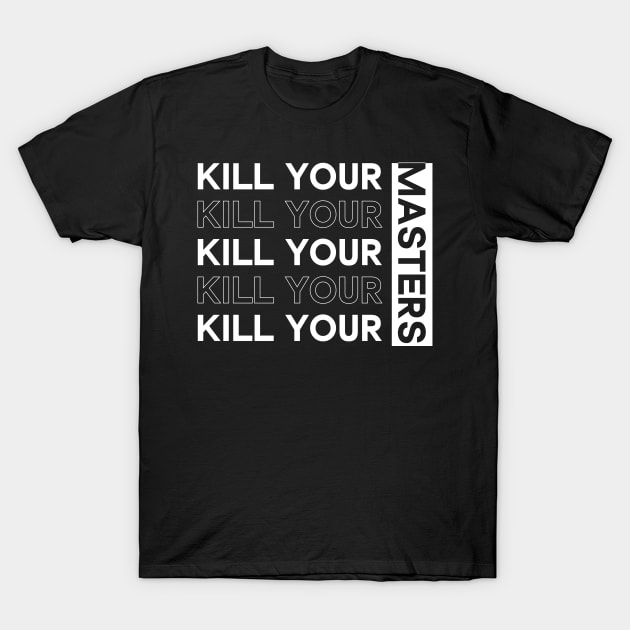 Kill Your Masters T-Shirt by Crazy Shirts For All